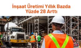 İnşaat üretimi yıllık ,0 arttı